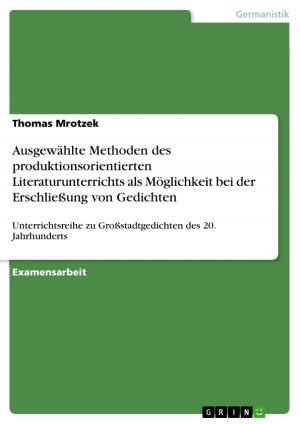 Cover of the book Ausgewählte Methoden des produktionsorientierten Literaturunterrichts als Möglichkeit bei der Erschließung von Gedichten by Anja Pfaff