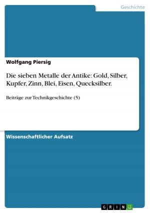 Cover of the book Die sieben Metalle der Antike: Gold, Silber, Kupfer, Zinn, Blei, Eisen, Quecksilber. by Jens Böckenfeld