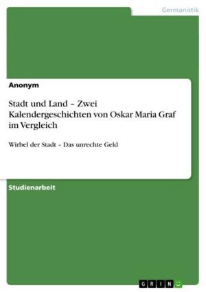 Cover of the book Stadt und Land - Zwei Kalendergeschichten von Oskar Maria Graf im Vergleich by Christian Kunow, Toni Schmidt