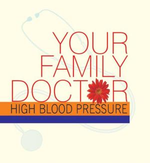 Cover of the book Your Family Doctor to High Blood Pressure by Amit Dasgupta