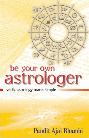Cover of the book Be Your Own Astrologer by Awdhesh Singh