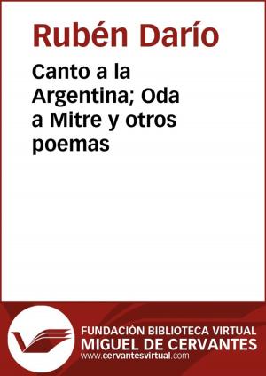 Cover of the book Canto a la Argentina; Oda a Mitre y otros poemas by Miguel de Cervantes