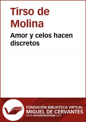 Cover of the book Amor y celos hacen discretos by Lope de Vega