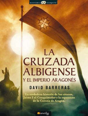 Cover of the book La cruzada Albigense y el Imperio Aragonés by Xavier Musquera Moreno