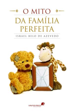 Cover of the book O mito da família perfeita by Israel Belo de Azevedo