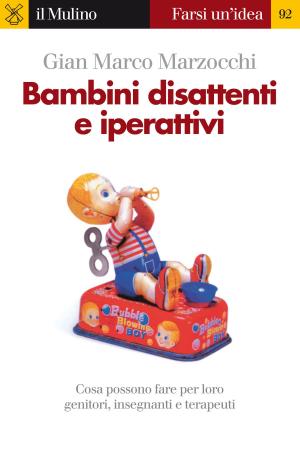 Cover of the book Bambini disattenti e iperattivi by Gian Paolo, Barbetta, Francesco, Maggio