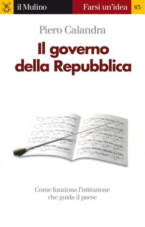 Cover of the book Il governo della Repubblica by Giuliana, Benvenuti
