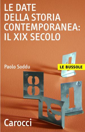 Cover of the book Le date della storia contemporanea: il XIX secolo by Daniela, Ovadia, Silvia, Bencivelli