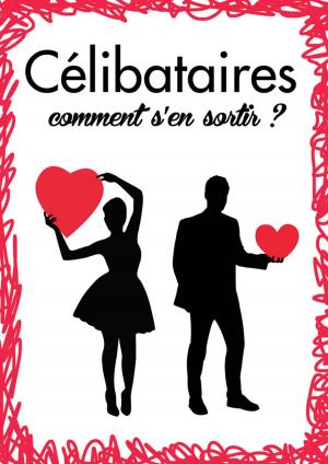 Cover of the book Célibataires, comment s'en sortir ? by Kiakay Alexander