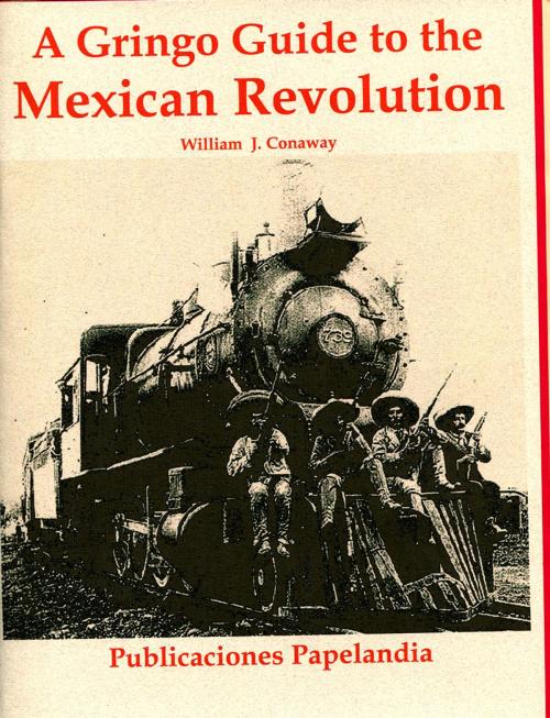 Cover of the book A Gringo Guide to the Mexican Revolution by William J. Conaway, Publicaciones Papelandia