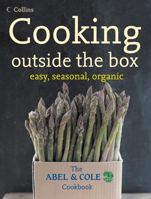 Cover of the book Cooking Outside the Box: The Abel and Cole Seasonal, Organic Cookbook by Keith Abel, HarperCollins Publishers