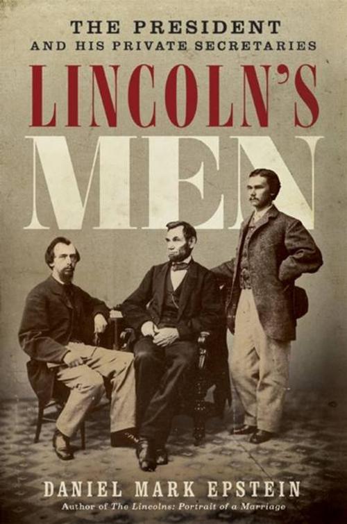 Cover of the book Lincoln's Men by Daniel Mark Epstein, HarperCollins e-books