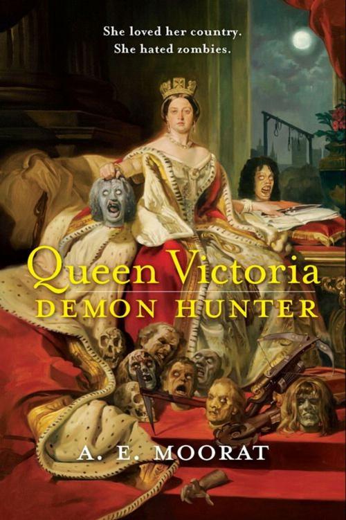 Cover of the book Queen Victoria: Demon Hunter by A. E. Moorat, HarperCollins e-books