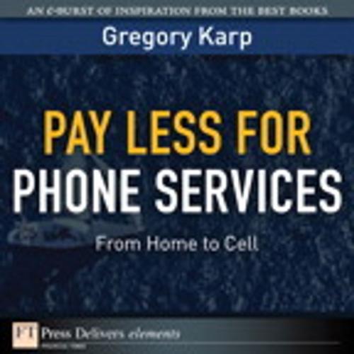 Cover of the book Pay Less for Phone Services by Gregory Karp, Pearson Education
