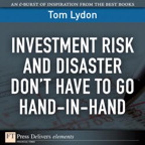 Cover of the book Investment Risk and Disaster Don't Have to Go Hand-in-Hand by Tom Lydon, Pearson Education