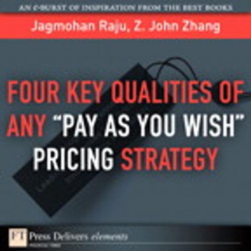 Cover of the book Four Key Qualities of Any "Pay As You Wish Pricing Strategy by Jagmohan Raju, Z. John Zhang, Pearson Education