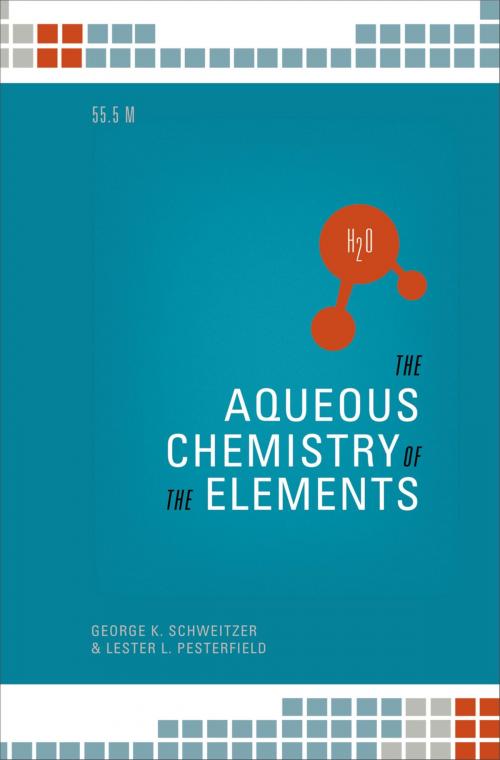 Cover of the book The Aqueous Chemistry of the Elements by George K. Schweitzer, Lester L. Pesterfield, Oxford University Press