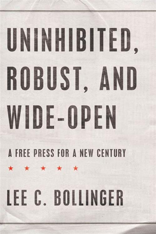 Cover of the book Uninhibited, Robust, and Wide-Open by Lee C. Bollinger, Oxford University Press