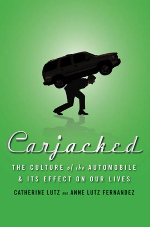 Cover of the book Carjacked: The Culture of the Automobile and Its Effect on Our Lives by Catherine Lutz, Anne Lutz Fernandez, St. Martin's Press