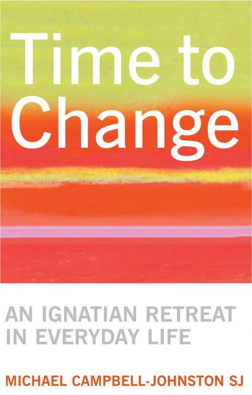 Cover of the book Time to Change: An Ignatian Retreat in Everyday Life by Michael Campbell-Johnston, Darton, Longman & Todd LTD