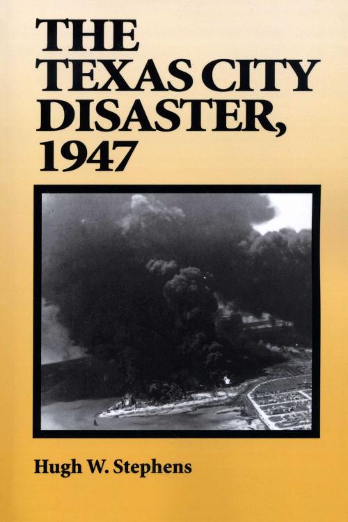 Cover of the book The Texas City Disaster, 1947 by Hugh W. Stephens, University of Texas Press
