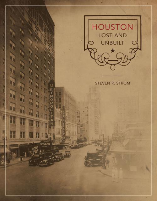 Cover of the book Houston Lost and Unbuilt by Steven R. Strom, University of Texas Press