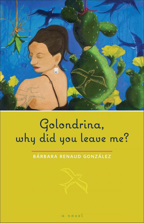 Cover of the book Golondrina, why did you leave me? by Bárbara  Renaud González, University of Texas Press