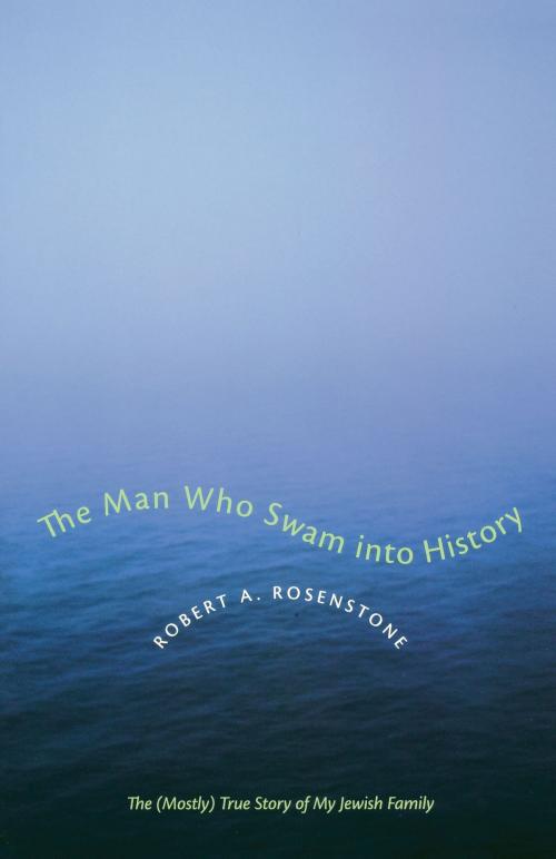 Cover of the book The Man Who Swam into History by Robert A. Rosenstone, University of Texas Press