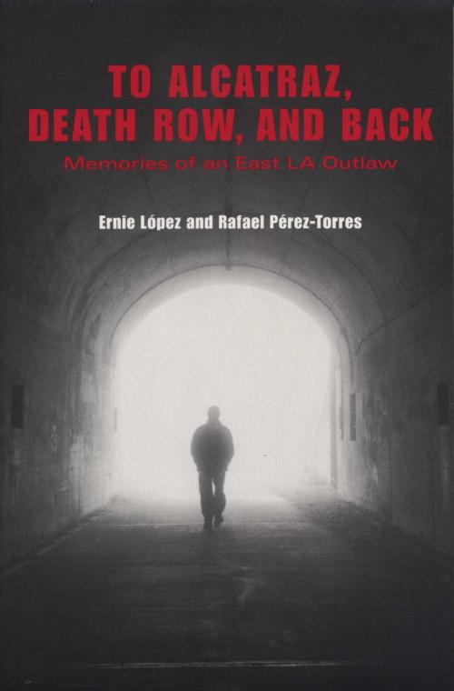 Cover of the book To Alcatraz, Death Row, and Back by Ernie López, University of Texas Press