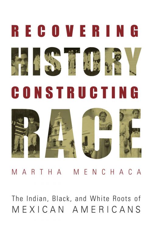 Cover of the book Recovering History, Constructing Race by Martha Menchaca, University of Texas Press