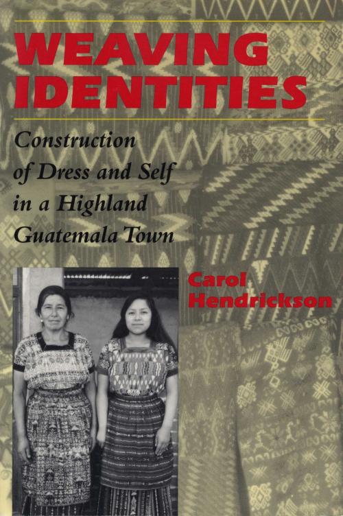 Cover of the book Weaving Identities by Carol Hendrickson, University of Texas Press