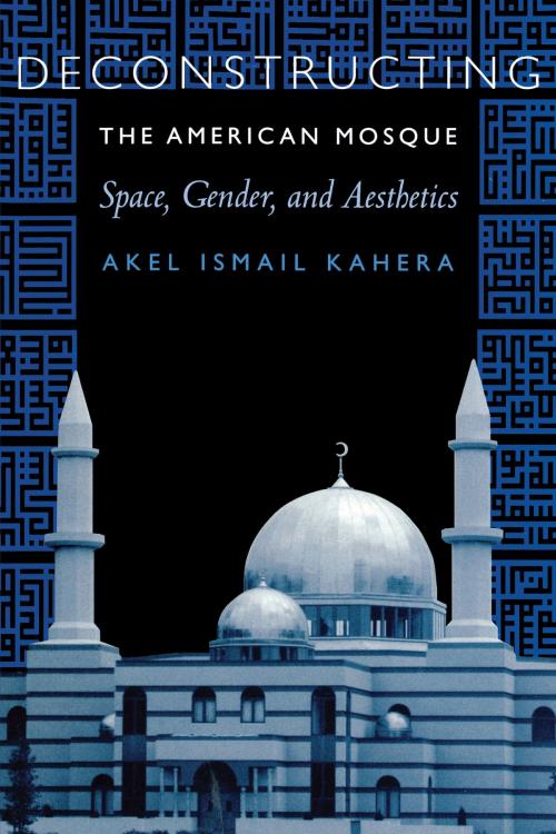 Cover of the book Deconstructing the American Mosque by Akel Ismail  Kahera, University of Texas Press