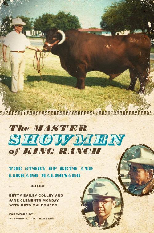 Cover of the book The Master Showmen of King Ranch by Betty Bailey Colley, Jane Clements Monday, Beto Maldonado, University of Texas Press