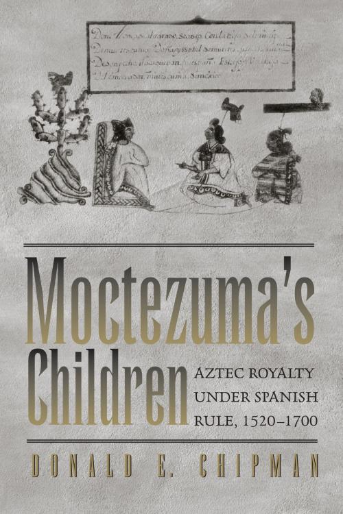 Cover of the book Moctezuma's Children by Donald E. Chipman, University of Texas Press