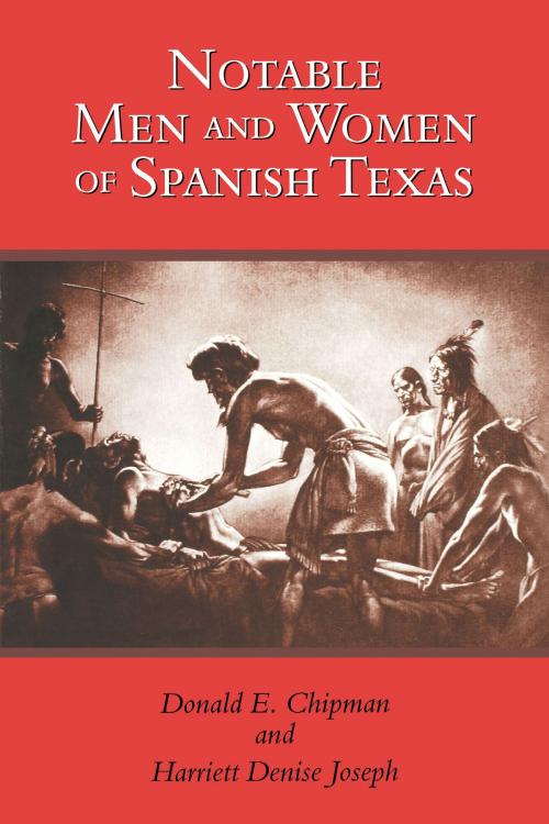 Cover of the book Notable Men and Women of Spanish Texas by Donald E. Chipman, Harriett Denise  Joseph, University of Texas Press