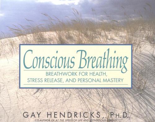 Cover of the book Conscious Breathing by Gay Hendricks, Random House Publishing Group
