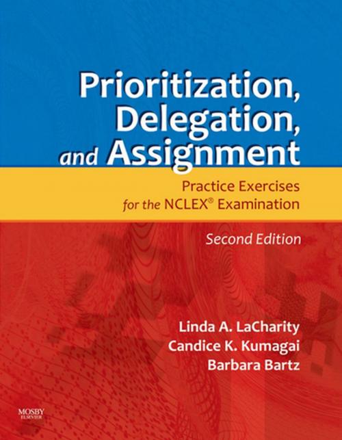 Cover of the book Prioritization, Delegation, and Assignment - E-Book by Linda A. LaCharity, PhD, RN, Candice K. Kumagai, MSN, RN, Barbara Bartz, MN, ARNP, CCRN, Elsevier Health Sciences