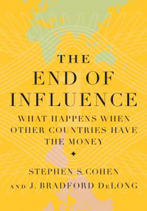Cover of the book The End of Influence by J. Bradford DeLong, Stephen S. Cohen, Basic Books
