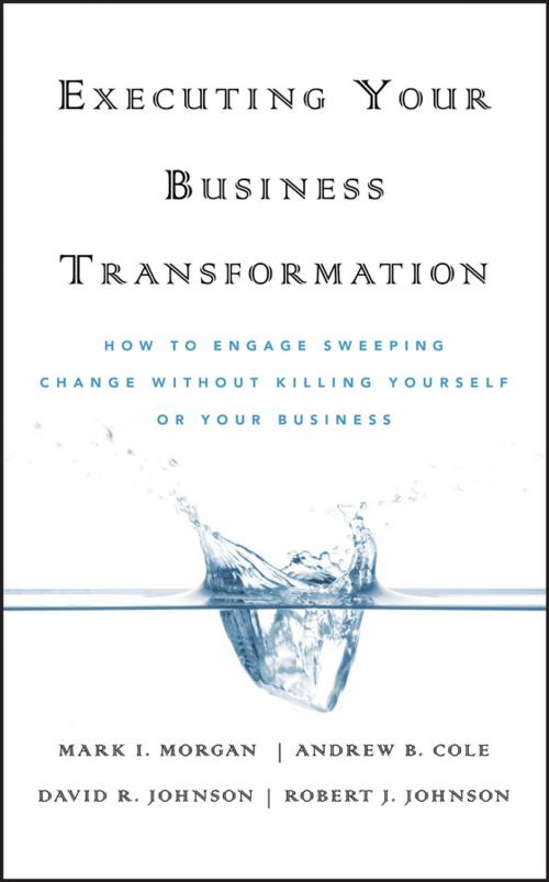 Cover of the book Executing Your Business Transformation by Andrew Cole, Dave Johnson, Rob Johnson, Mark Morgan, Wiley