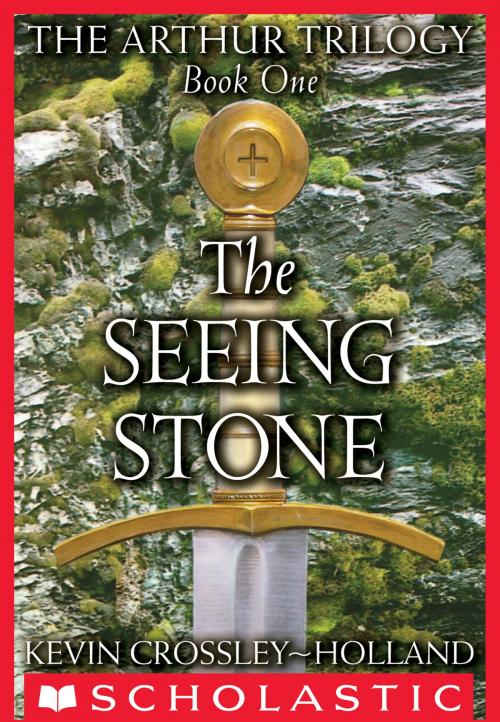 Cover of the book The Arthur Trilogy #1: The Seeing Stone by Kevin Crossley-Holland, Scholastic Inc.