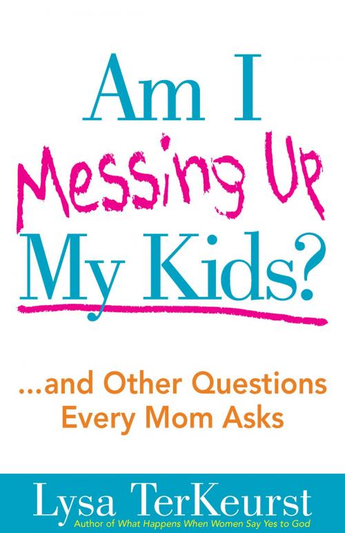 Cover of the book Am I Messing Up My Kids? by Lysa TerKeurst, Harvest House Publishers