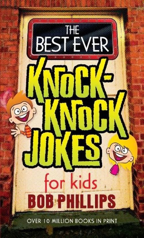 Cover of the book The Best Ever Knock-Knock Jokes for Kids by Bob Phillips, Harvest House Publishers
