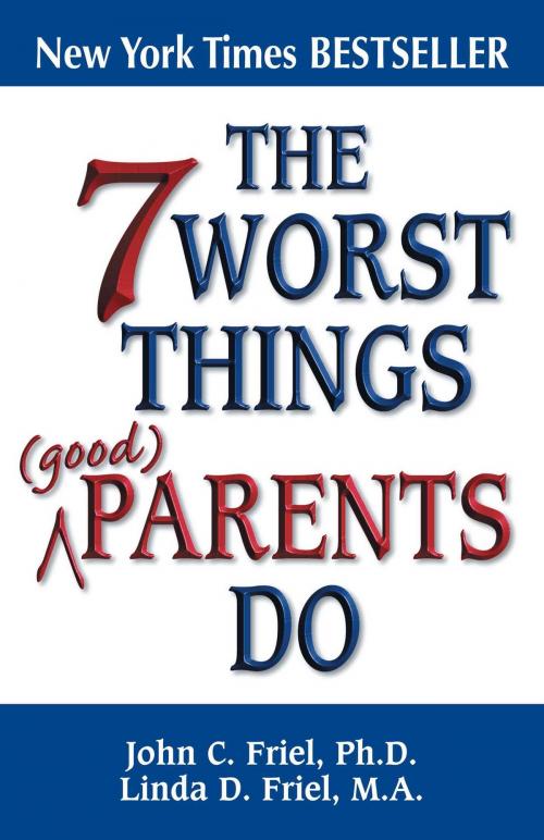 Cover of the book The 7 Worst Things Good Parents Do by John Friel, PhD, Linda D. Friel, MA, Health Communications Inc