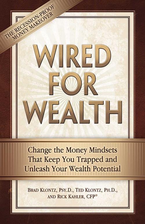 Cover of the book Wired for Wealth by Dr. Brad Klontz, PsyD, Dr. Ted Klontz, PhD, MAT, MAC, CSAT, Rick Kahler, CFP, Health Communications Inc