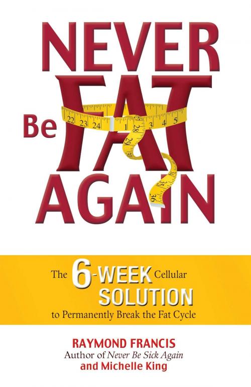 Cover of the book Never Be Fat Again by Raymond Francis, MSc, Michele King, Health Communications Inc