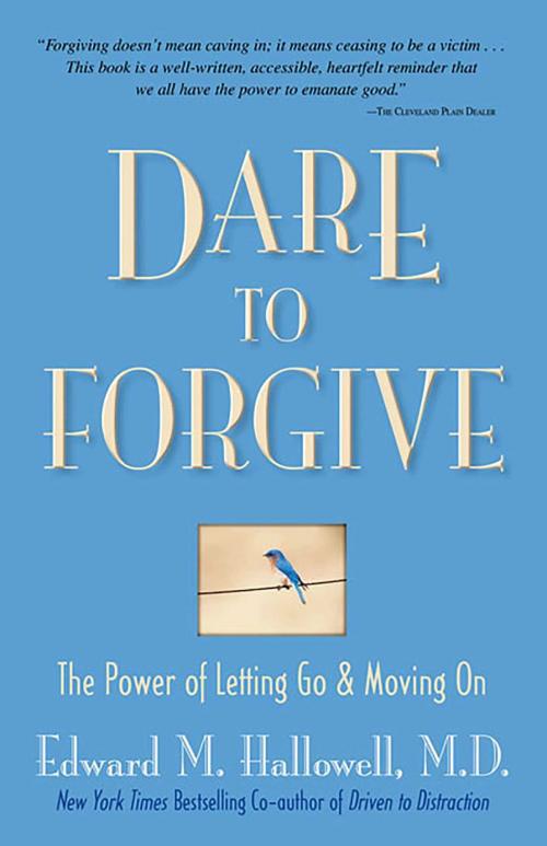 Cover of the book Dare to Forgive by Dr. Edward M. Hallowell, MD, EdD, Health Communications Inc