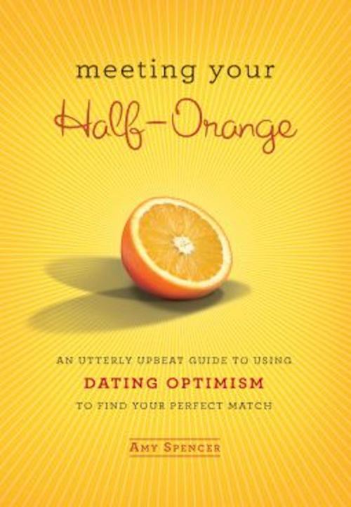 Cover of the book Meeting Your Half-Orange by Amy Spencer, Running Press