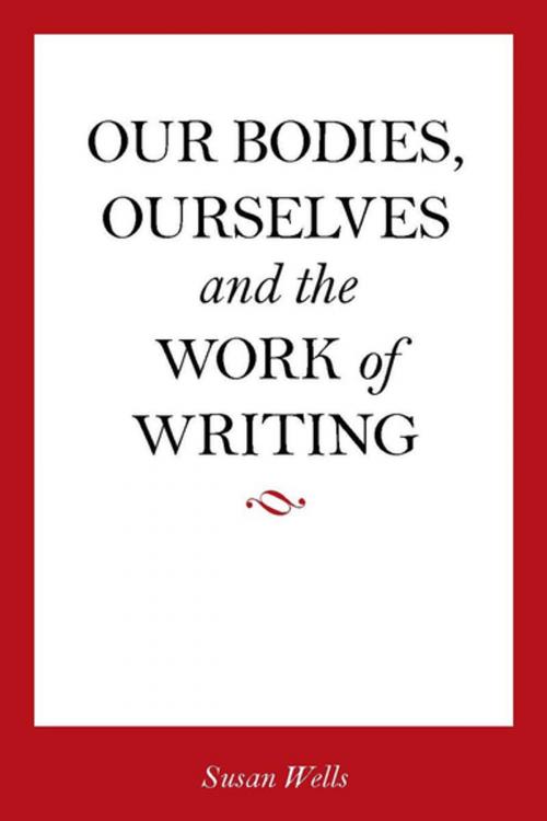 Cover of the book Our Bodies, Ourselves and the Work of Writing by Susan Wells, Stanford University Press