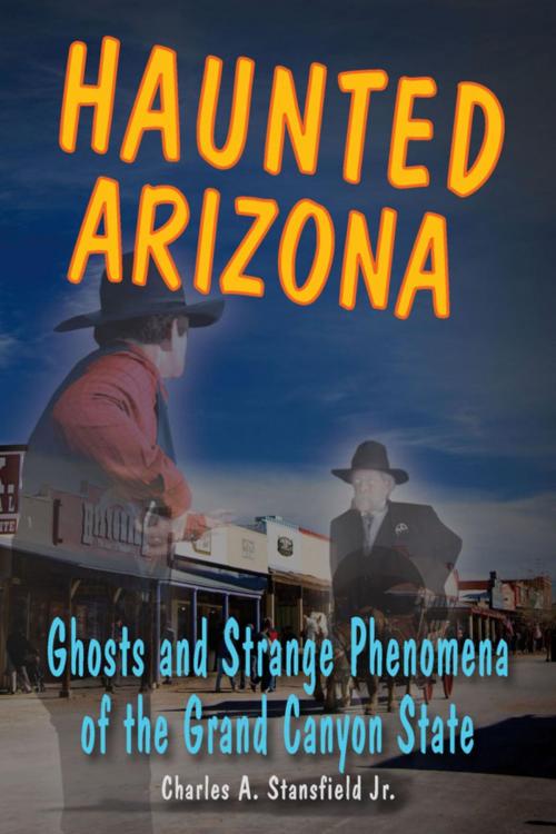 Cover of the book Haunted Arizona by Charles A. Stansfield Jr., Stackpole Books