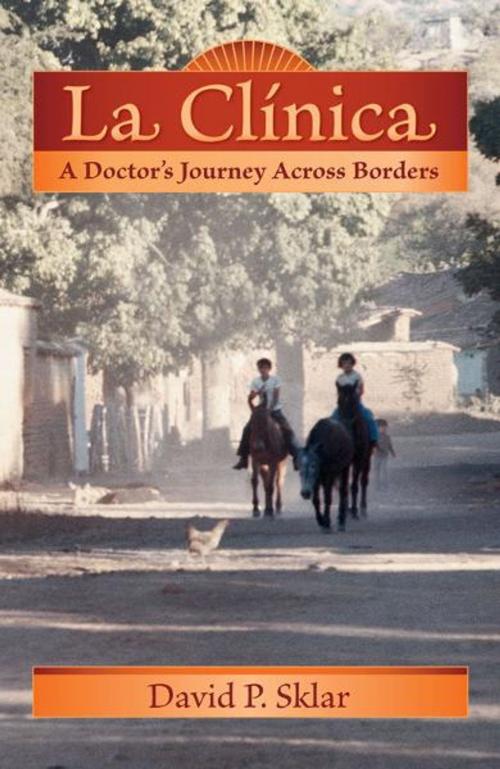 Cover of the book La Clínica: A Doctor's Journey Across Borders by David P. Sklar, University of New Mexico Press